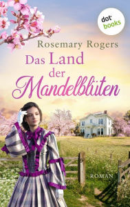 Title: Das Land der Mandelblüten: Ein Kalifornien-Roman, Author: Rosemary Rogers