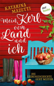 Title: Mein Kerl vom Land und ich: Die Liebesgeschichte geht weiter, Author: Katarina Mazetti