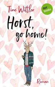 Title: Horst go Home: Roman, Author: Tine Wittler