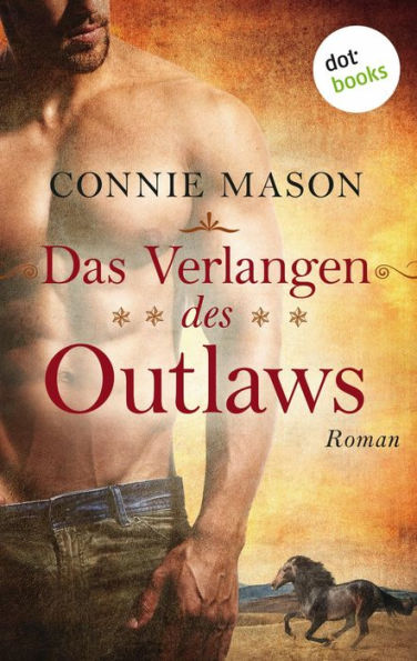 Das Verlangen des Outlaws: Roman