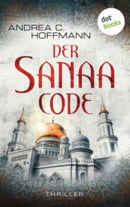Title: Der Sanaa-Code: Thriller, Author: Andrea C. Hoffmann