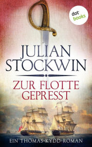 Title: Zur Flotte gepresst: Ein Thomas-Kydd-Roman - Band 1, Author: Julian Stockwin