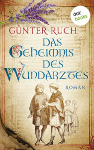 Title: Das Geheimnis des Wundarztes: Roman, Author: Günter Ruch