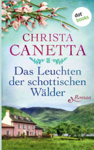 Title: Das Leuchten der schottischen Wälder: Roman, Author: Christa Canetta