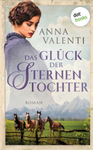 Title: Das Glück der Sternentochter - Band 4: Roman, Author: Anna Valenti