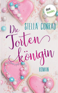 Title: Die Tortenkönigin: Roman, Author: Stella Conrad