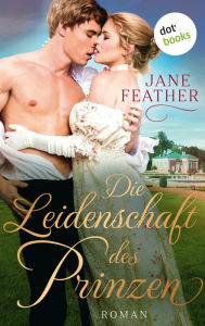 Title: Die Leidenschaft des Prinzen: Die Ladys vom Cavendish Square - Band 2: Roman, Author: Jane Feather