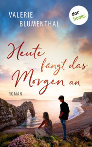 Title: Heute fängt das Morgen an: Roman, Author: Valerie Blumenthal