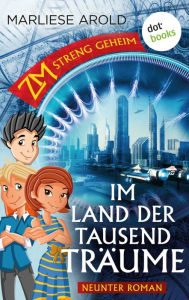 Title: ZM - streng geheim: Neunter Roman: Im Land der tausend Träume, Author: Marliese Arold