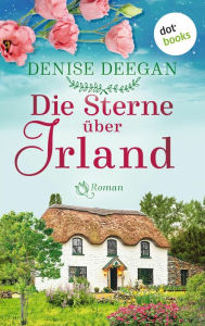 Title: Die Sterne über Irland - oder: Der Klang unserer Träume: Roman, Author: Denise Deegan