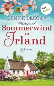 Title: Sommerwind in Irland - oder: Zwischen dir und mir der Himmel: Roman, Author: Denise Deegan