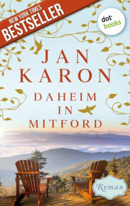 Title: Daheim in Mitford - Die Mitford-Saga: Band 1, Author: Jan Karon