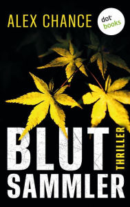 Title: Blutsammler: Eine brillante Psychotherapeutin - und ein eiskalter Serienkiller: Thriller, Author: Alex Chance