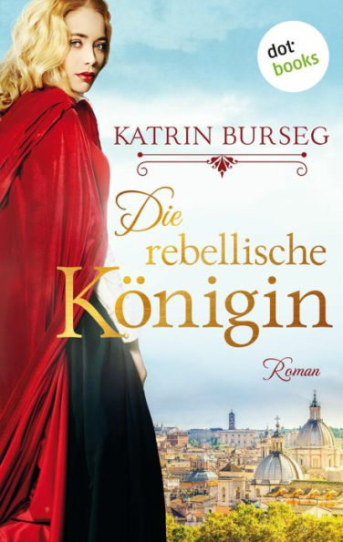 Die rebellische Königin - oder: Die Rebellin des Papstes: Historischer Roman