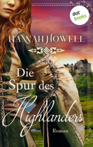 Title: Die Spur des Highlanders: Roman Highland Roses: Zweiter Roman, Author: Hannah Howell