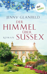 Title: Der Himmel über Sussex: Roman - Ein fast vergessenes Familiengeheimnis an der Küste von England, Author: Jenny Glanfield