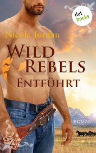 Title: Wild Rebels - Entführt: Die Rocky-Mountain-Reihe Band 2: Roman, Author: Nicole Jordan