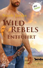 Wild Rebels - Entführt: Die Rocky-Mountain-Reihe Band 2: Roman