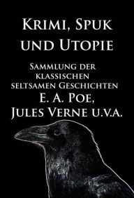 Title: Krimi, Spuk und Utopie: Sammlung der klassischen seltsamen Geschichten, Author: Edgar Allan Poe