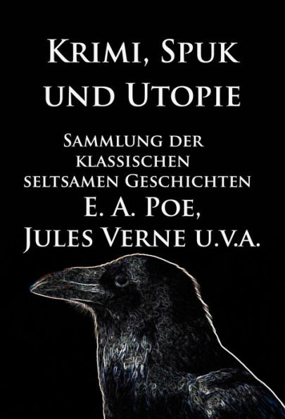 Krimi, Spuk und Utopie: Sammlung der klassischen seltsamen Geschichten