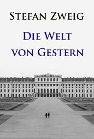 Title: Die Welt von Gestern: Erinnerungen eines Europäers, Author: Stefan Zweig