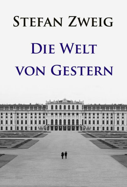 Die Welt von Gestern: Erinnerungen eines Europäers