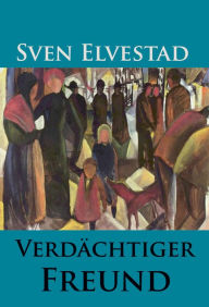 Title: Verdächtiger Freund: klassischer Detektivroman, Author: Sven Elvestad