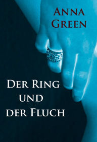 Title: Der Ring und der Fluch: historischer Kriminalroman, Author: Anna Green