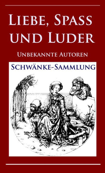 Liebe, Spaß und Luder: Schwänke-Sammlung