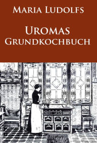 Title: Uromas Grundkochbuch, Author: Maria Ludolfs