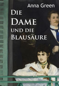 Title: Die Dame und die Blausäure: historischer Krimi, Author: Anna Green