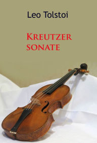 Title: Kreutzersonate, Author: Leo Tolstoy