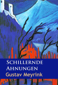 Title: Schillernde Ahnungen, Author: Gustav Meyrink