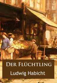 Title: Der Flüchtling: historische Krimis, Author: Ludwig Habicht