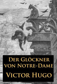 Title: Der Glöckner von Notre-Dame: historischer Roman, Author: Victor Hugo