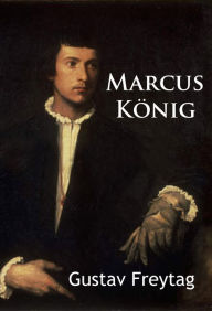 Title: Marcus König: historischer Roman, Author: Gustav Freytag