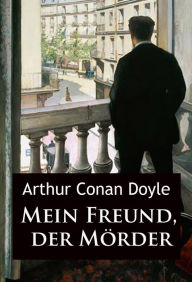 Title: Mein Freund, der Mörder: Kurzkrimis, Author: Arthur Conan Doyle