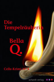 Title: Die Tempelräuberin: Celle-Krimi No. 4, Author: Bella Q.