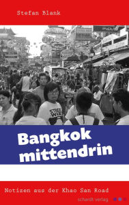 Title: Bangkok mittendrin: Notizen aus der Khao San Road, Author: Stefan Blank