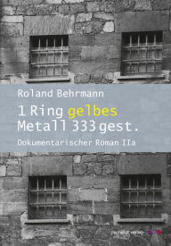 Title: 1 Ring gelbes Metall 333 gest.: Dokumentarischer Roman IIa, Author: Roland Behrmann