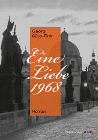 Title: Eine Liebe 1968. Roman, Author: Georg Süss-Fink