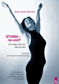 Title: Stoma - na und? Ich mag mich so, wie ich bin: Das Erleben einer körperlichen Beeinträchtigung, Author: Anja Ursula Dillmann