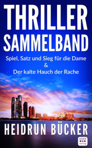 Title: Thriller Sammelband: Der kalte Hauch der Rache und Spiel, Satz und Sieg für die Dame, Author: Heidrun Bücker