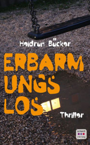 Title: Erbarmungslos: Thriller, Author: Heidrun Bücker