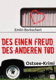 Title: Des einen Freud, des anderen Tod: Ostsee-Krimi, Author: Emlin Borkschert