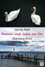 Title: Roman und Julia am See: Starnberger See Krimi, Author: Günter Reiß