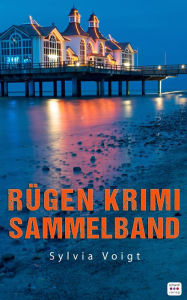 Title: Rügen Krimi Sammelband: Drei spannende Ostsee-Krimis, Author: Sylvia Voigt