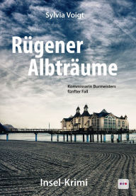Title: Rügener Albträume: Kommissarin Burmeisters fünfter Fall, Author: Sylvia Voigt