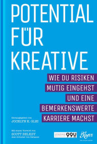 Title: Potential für Kreative: Wie du Risiken mutig eingehst und bemerkenswerte Karriere machst, Author: Jocelyn K. Glei