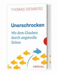 Title: Unerschrocken: Mit dem Glauben durch angstvolle Zeiten, Author: Thomas Dienberg OFMCap